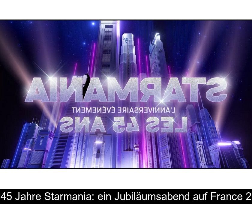 45 Jahre Starmania: Ein Jubiläumsabend Auf France 2