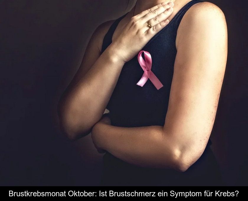 Brustkrebsmonat Oktober: Ist Brustschmerz Ein Symptom Für Krebs?