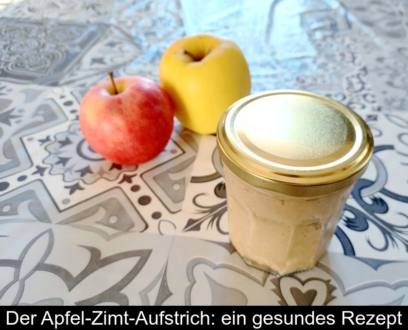 Der Apfel-zimt-aufstrich: Ein Gesundes Rezept