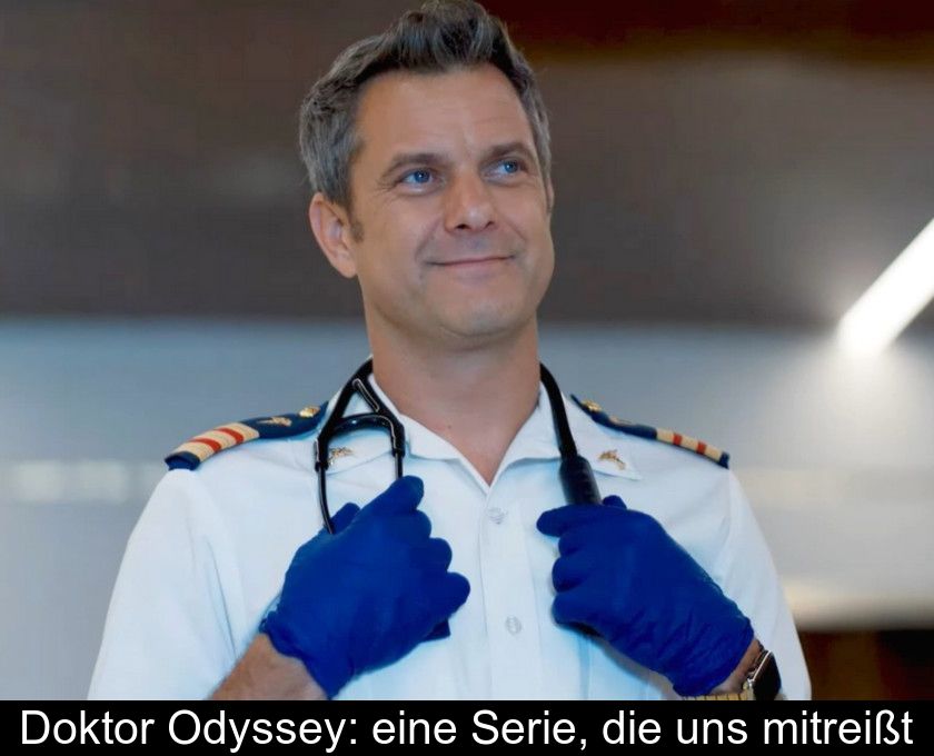 Doktor Odyssey: Eine Serie, Die Uns Mitreißt