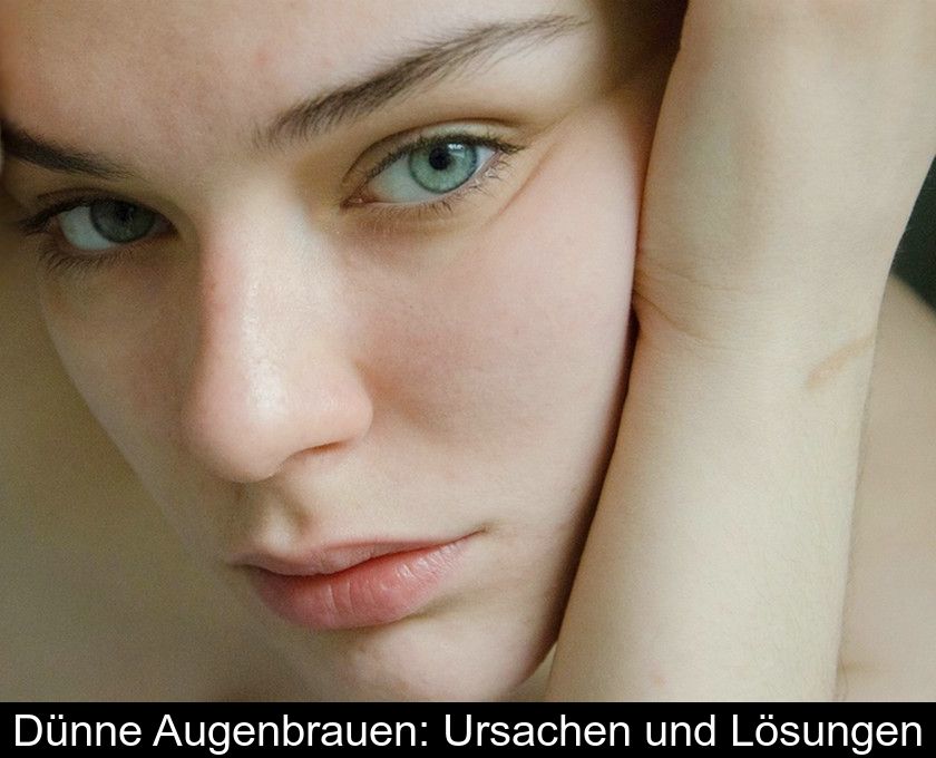 Dünne Augenbrauen: Ursachen Und Lösungen