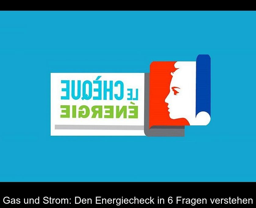 Gas Und Strom: Den Energiecheck In 6 Fragen Verstehen