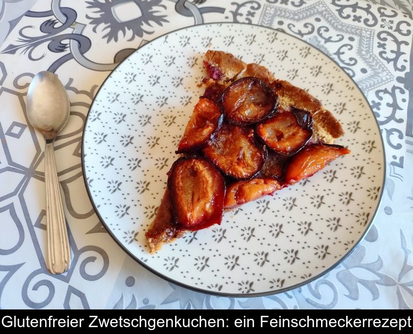 Glutenfreier Zwetschgenkuchen: Ein Feinschmeckerrezept