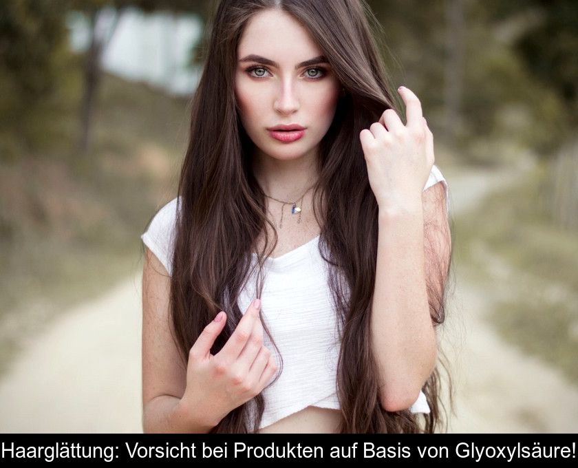 Haarglättung: Vorsicht Bei Produkten Auf Basis Von Glyoxylsäure!