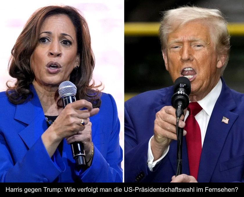 Harris Gegen Trump: Wie Verfolgt Man Die Us-präsidentschaftswahl Im Fernsehen?