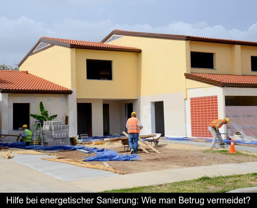 Hilfe Bei Energetischer Sanierung: Wie Man Betrug Vermeidet?