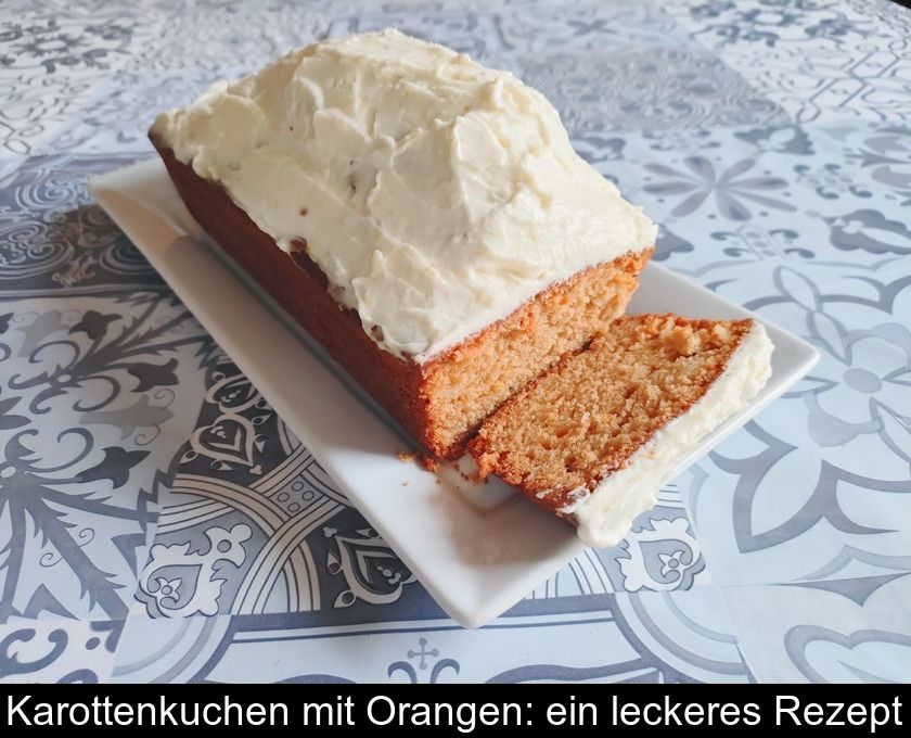 Karottenkuchen Mit Orangen: Ein Leckeres Rezept