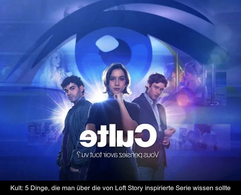 Kult: 5 Dinge, Die Man über Die Von Loft Story Inspirierte Serie Wissen Sollte