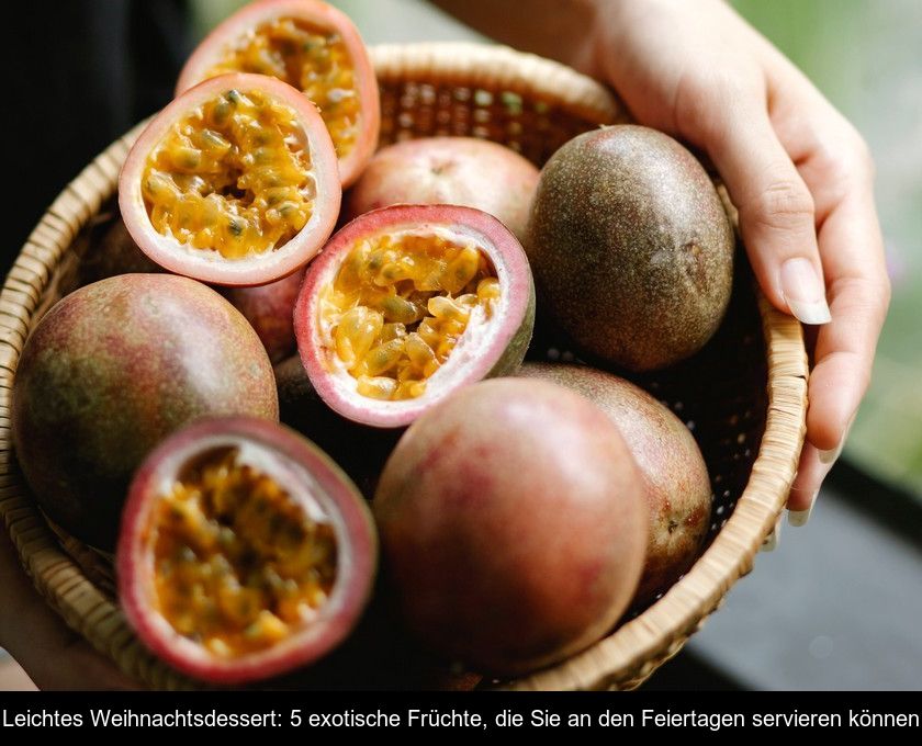 Leichtes Weihnachtsdessert: 5 Exotische Früchte, Die Sie An Den Feiertagen Servieren Können