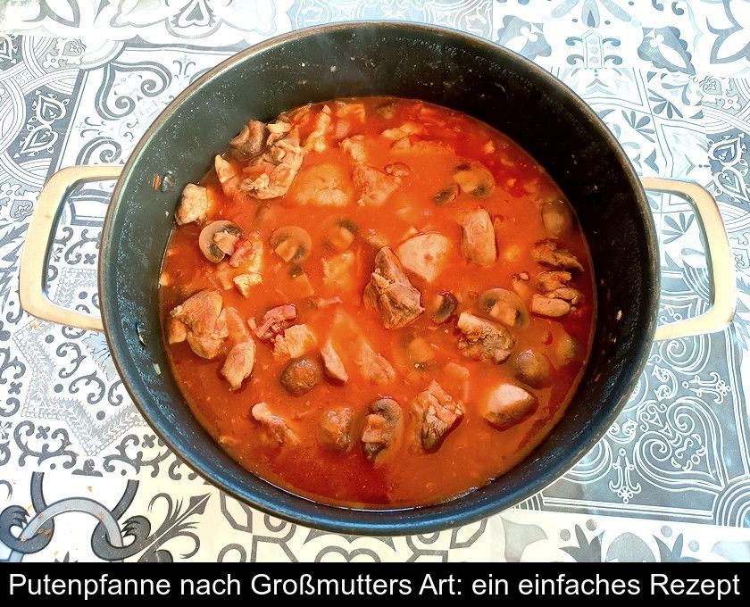 Putenpfanne Nach Großmutters Art: Ein Einfaches Rezept