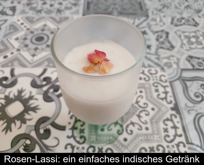 Rosen-lassi: Ein Einfaches Indisches Getränk