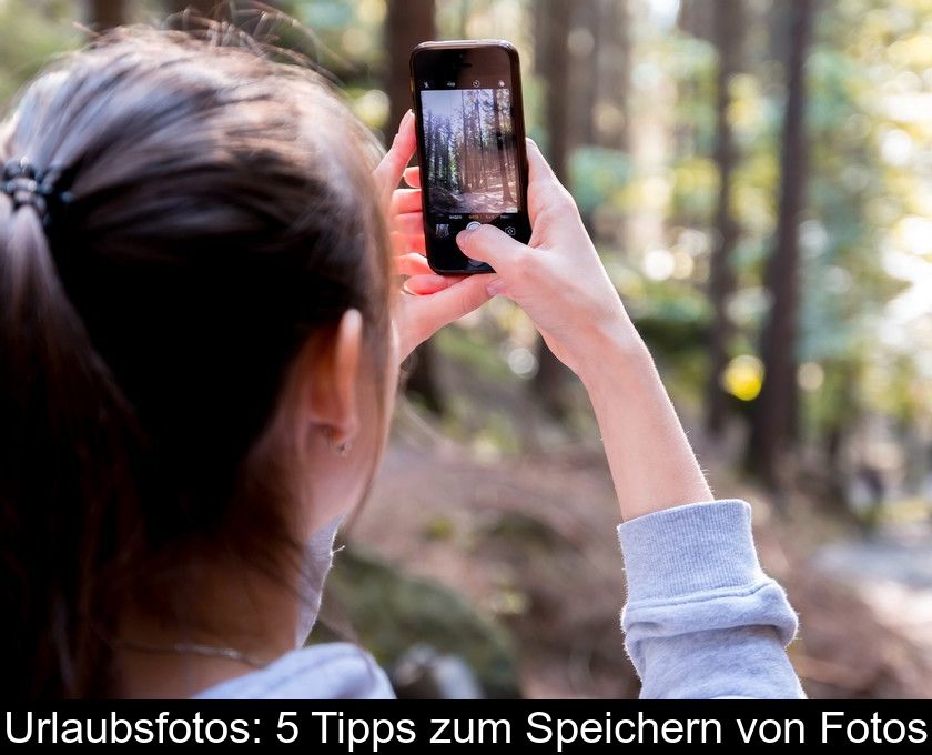 Urlaubsfotos: 5 Tipps Zum Speichern Von Fotos