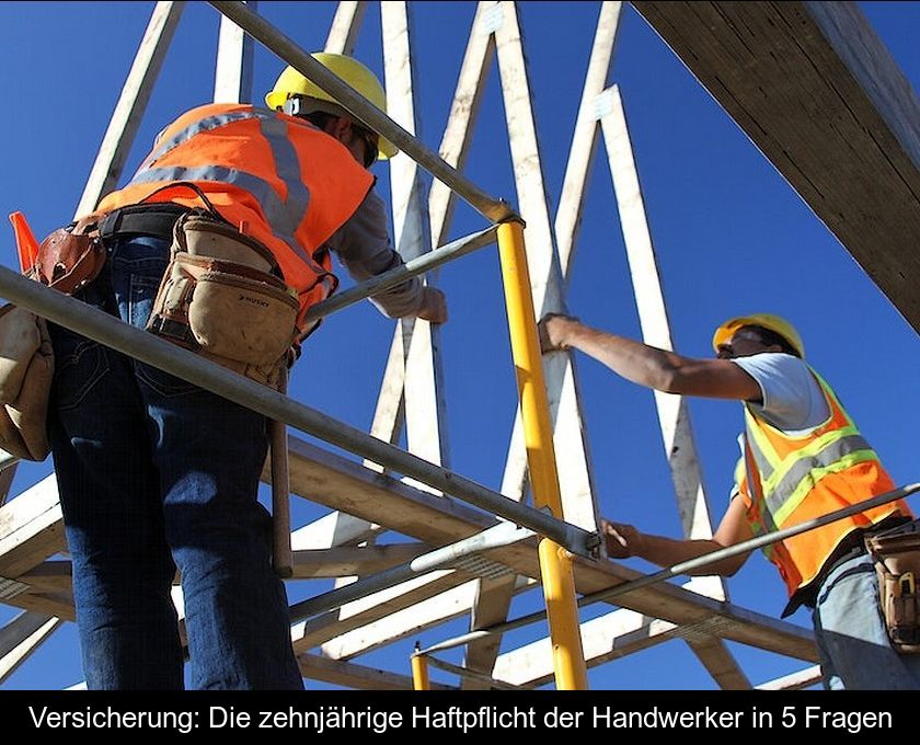 Versicherung: Die Zehnjährige Haftpflicht Der Handwerker In 5 Fragen