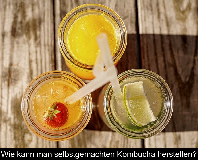 Wie Kann Man Selbstgemachten Kombucha Herstellen?